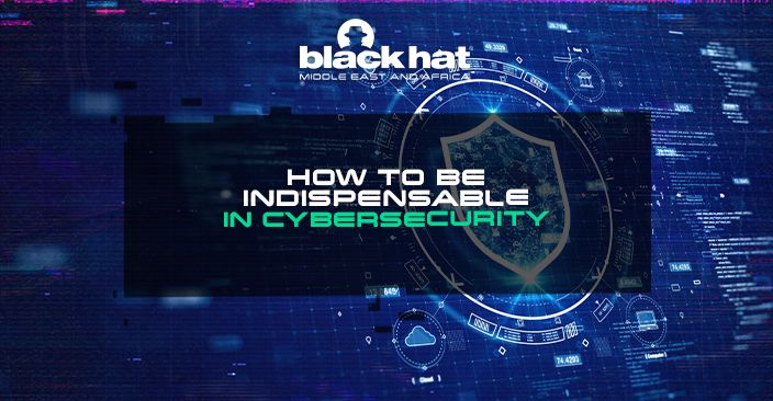 How to be indispensable in Cybersecurity