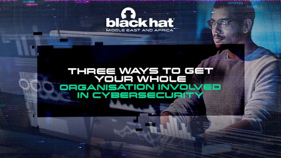 Three ways to get your whole organisation involved in cybersecurity