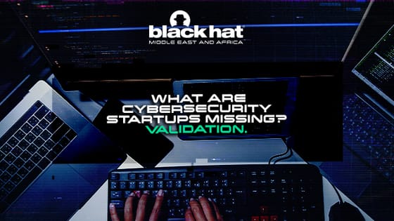 What are cybersecurity startups missing? Validation.