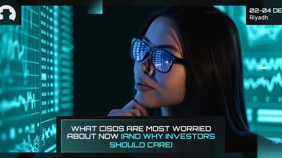 What CISOs are most worried about now (and why investors should care)