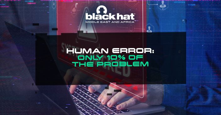 Human error: Only 10% of the problem