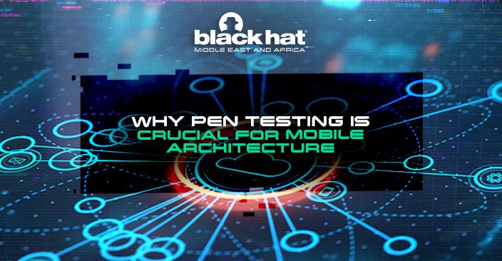 Why pen testing is crucial for mobile architecture