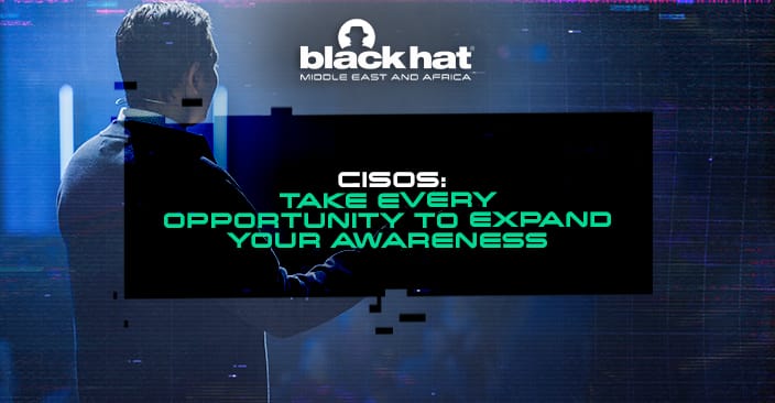 CISOs: Take every opportunity to expand your awareness