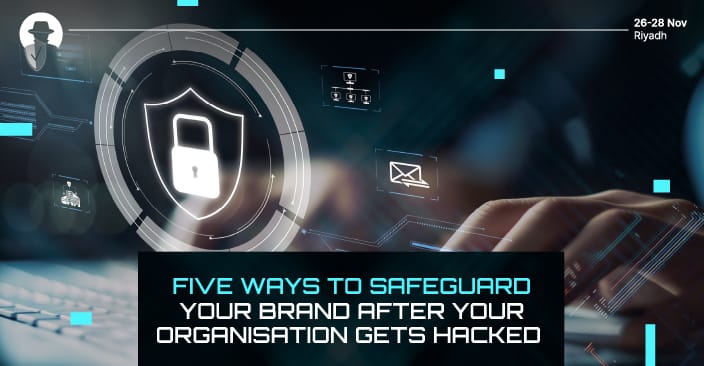 Five ways to safeguard your brand after your organisation gets hacked