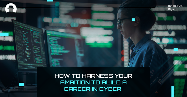 How to harness your ambition to build a career in cyber